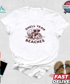 Shell Yeah Beaches T shirt