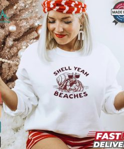 Shell Yeah Beaches T shirt