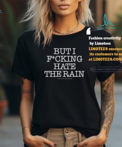 Shirt I Love Pdx But I Fucking Hate The Rain shirt