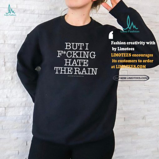 Shirt I Love Pdx But I Fucking Hate The Rain shirt