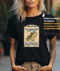 Shithead Steve I'm Done With Self Care It's Time For Others Harm Tee Shirt, hoodie, sweater, long sleeve and tank top Shithead Steve I'm Done With Self Care It's Time For Others Harm Tee Shirt