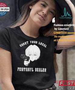 Shoot Your Local Fentanyl Dealer T shirt