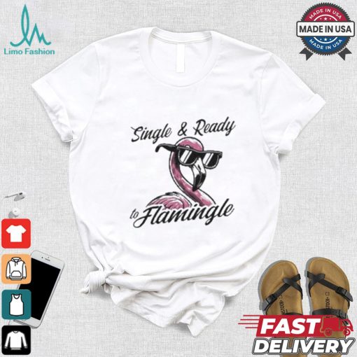 Single & Ready To Flamingle T shirt