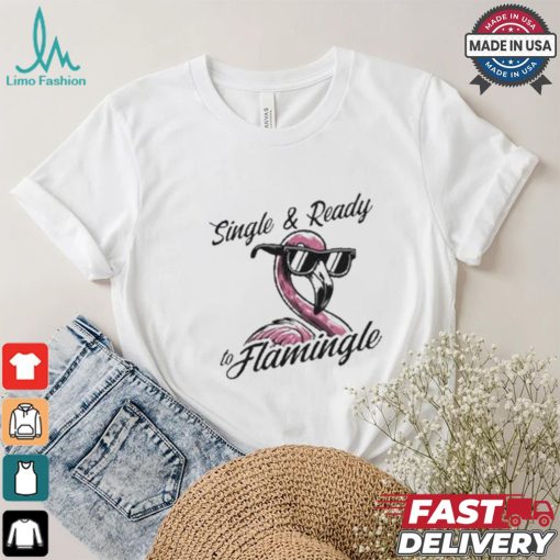 Single & Ready To Flamingle T shirt