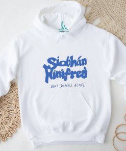 Siobhán Winifred Don’t Do Well Alone Shirt, hoodie, sweater, long sleeve and tank top Siobhán Winifred Don’t Do Well Alone Shirt
