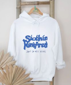 Siobhán Winifred Don’t Do Well Alone Shirt, hoodie, sweater, long sleeve and tank top Siobhán Winifred Don’t Do Well Alone Shirt