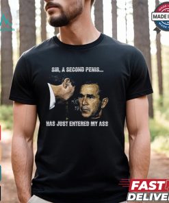 Sir A Second Penis Has Just Entered My Ass Shirt