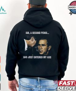 Sir A Second Penis Has Just Entered My Ass Shirt