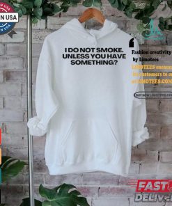 Slimnotshadyyy I Do Not Smoke Unless You Have Something Tee shirt