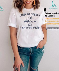 Sloth I may be sleepy but I am also tired shirt