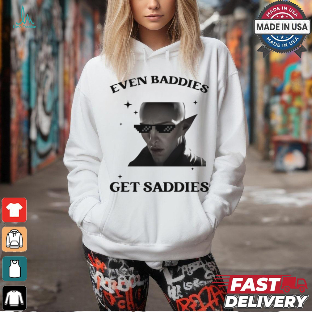 Solas Baddies Even Get Saddies Shirt Solas Baddies Even Get Saddies Shirt