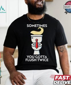 Sometime You Gotta Flush Twice T Shirt Trump 2024