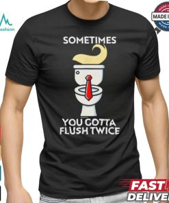Sometime You Gotta Flush Twice T Shirt Trump 2024