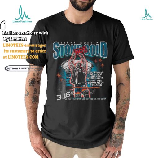 Stone cold you treat me like a dog and you expect me to smile shirt