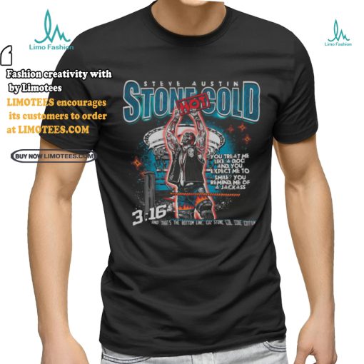Stone cold you treat me like a dog and you expect me to smile shirt