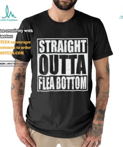 Straight Outta Flea Bottom T Shirt