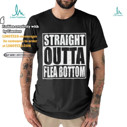 Straight Outta Flea Bottom T Shirt