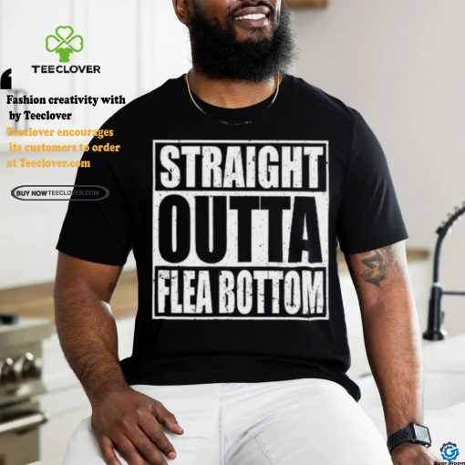 Straight Outta Flea Bottom T Shirt