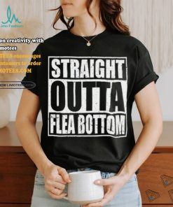 Straight Outta Flea Bottom T Shirt