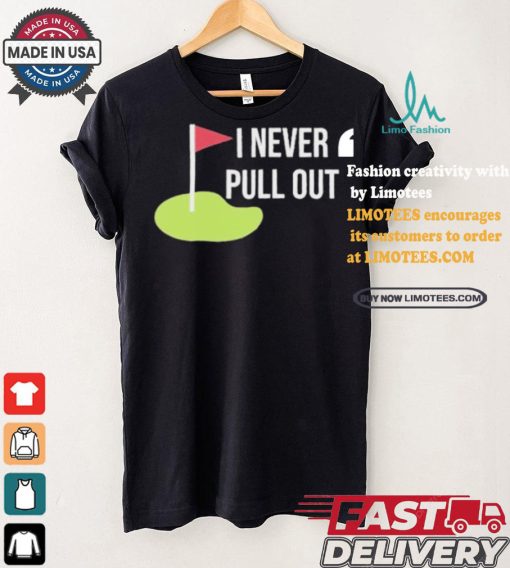 Summerhays Bros I Never Pull Out T shirt