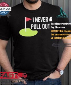 Summerhays Bros I Never Pull Out T shirt