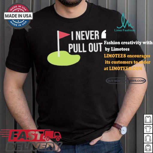 Summerhays Bros I Never Pull Out T shirt