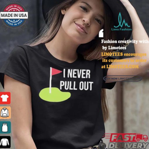 Summerhays Bros I Never Pull Out T shirt