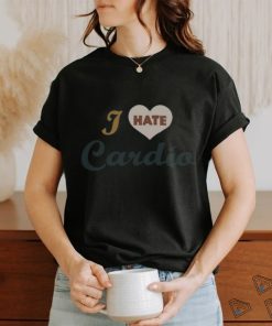 Superfresh Clothes I Hate Cardio Shirt