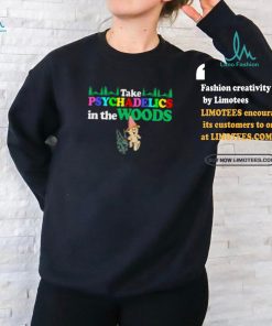 Take Psychadelics In The Woods Shirt, hoodie, sweater, long sleeve and tank top Take Psychadelics In The Woods Shirt