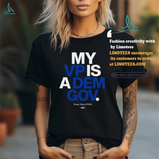 Team Harris Walz My Vp Is A Dem Gov T Shirt