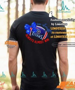 Tennessee Titans We Always Almost Win Bow Football Girls T Shirt