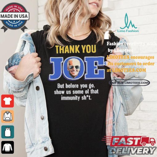 Thank you joe but before you go show us some of that immunity shit Shirt