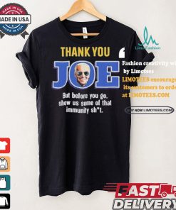 Thank you joe but before you go show us some of that immunity shit Shirt