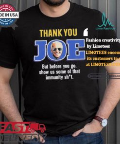Thank you joe but before you go show us some of that immunity shit Shirt