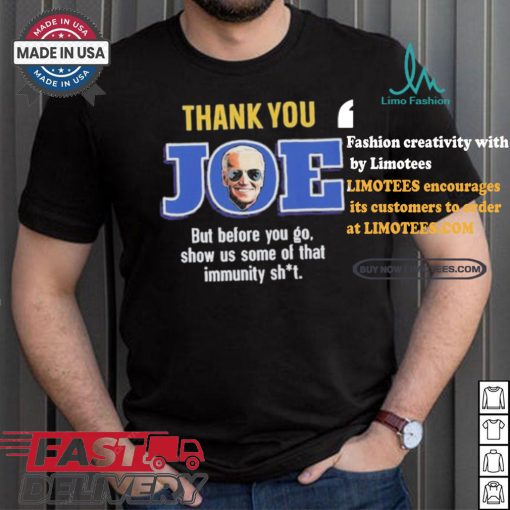 Thank you joe but before you go show us some of that immunity shit Shirt