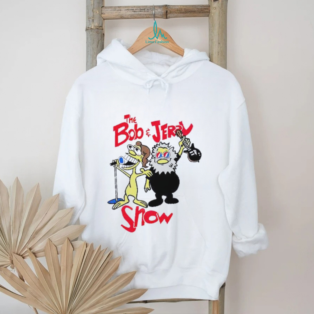 The Bob and Jerry show shirt The Bob and Jerry show shirt