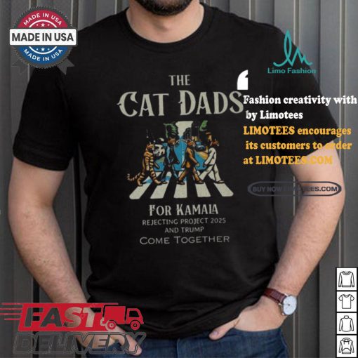 The Cat Dads For Kamala Rejecting Project 2025 And Trump Come Together Shirt