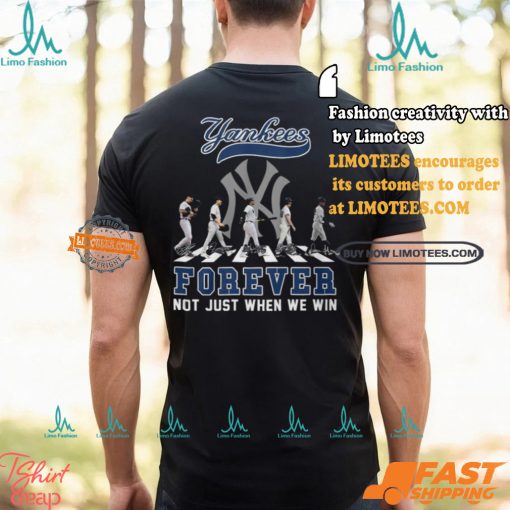 The New York Yankees Forever Not Just When We Win T Shirt