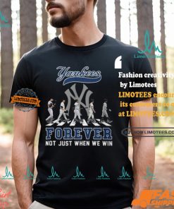 The New York Yankees Forever Not Just When We Win T Shirt