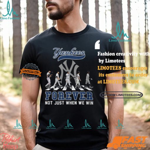 The New York Yankees Forever Not Just When We Win T Shirt