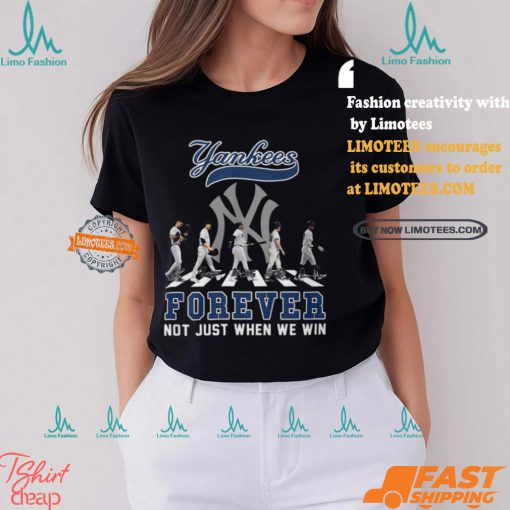 The New York Yankees Forever Not Just When We Win T Shirt