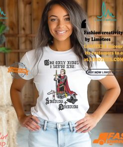 The Only Kings I Serve Are Smoking and Drinking Shirt
