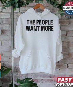 The People Want More T Shirt