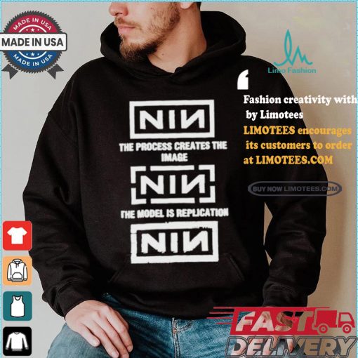 The Process Creates The Image The Model Is Replication Nin T shirt