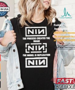 The Process Creates The Image The Model Is Replication Nin T shirt