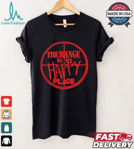 The Range Is My Happy Place T shirt