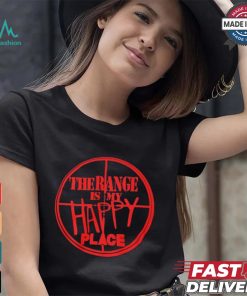 The Range Is My Happy Place T shirt