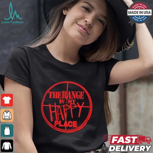 The Range Is My Happy Place T shirt