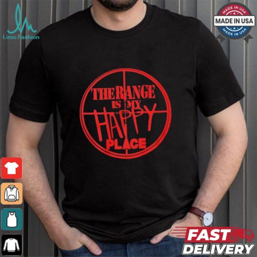 The Range Is My Happy Place T shirt