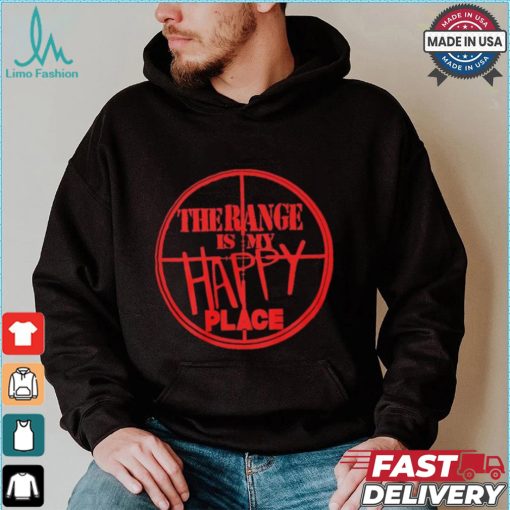 The Range Is My Happy Place T shirt
